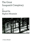 The Great Sasquatch Conspiracy: Blood on Bigfoot Mountain by J. Hector Beelart